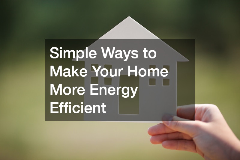 Simple Ways to Make Your Home More Energy Efficient